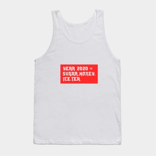 YEAR 2020 =  SUGAR.HONEY.ICE.TEA Tank Top